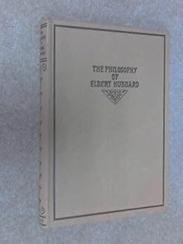 Hardcover The Philosophy Of Elbert Hubbard Book