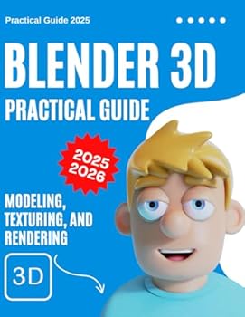 Paperback Blender 3D Practical Guide 2025-2026: Modeling, Texturing, and Rendering Book
