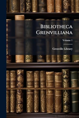 Bibliotheca Grenvilliana; Volume 1