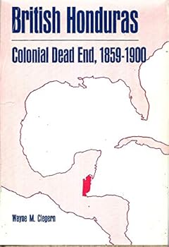 Hardcover British Honduras: colonial dead end, 1859-1900 (Louisiana State University studies) Book