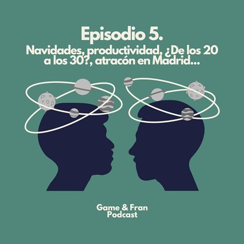 Episodio 5 - Par&oacute;n navide&ntilde;o, productividad, plan de los 20 a los 30, atrac&oacute;n en Madrid y mucho m&aacute;s