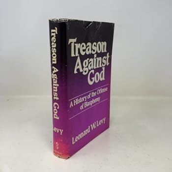 Treason Against God: a History of the Offense of Blasphemy