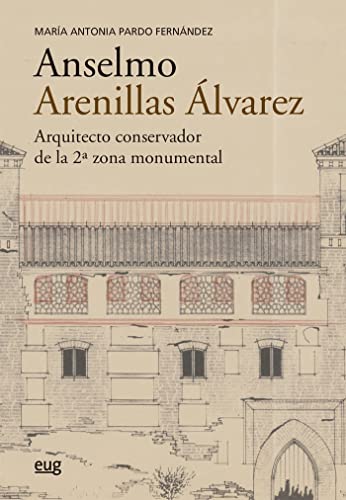 Anselmo Arenillas Álvarez (1892-1979): Arquitecto Conservador De La 2ª Zona Monumental