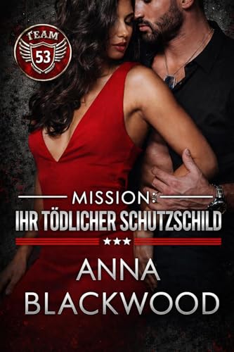 Mission: Ihr tödlicher Schutzschild: Military Romance: Ein Alpha-Soldat, ein geheimes Baby und eine Jagd auf Leben und Tod (Team 53 1)