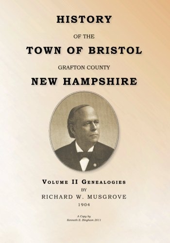 HISTORY OF THE TOWN OF BRISTOL GRAFTON COUNTY NEW HAMPSHIRE- Volume II - Genealogies: Volume II - Genealogy