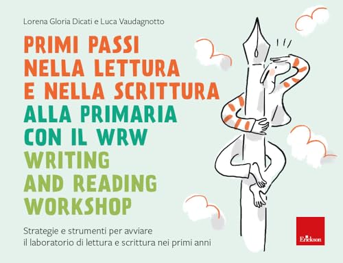 Primi Passi Nella Lettura E Scrittura Alla Primaria Con Il Wrw Writing And Reading Workshop. Strategie E Strumenti Per Avviare Il Laboratorio Di Lettura E Scrittura Nei Primi Anni