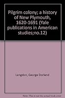 Pilgrim colony; a history of New Plymouth, 1620-1691 (Yale publications in American studies;no.12) B0000CNG4G Book Cover