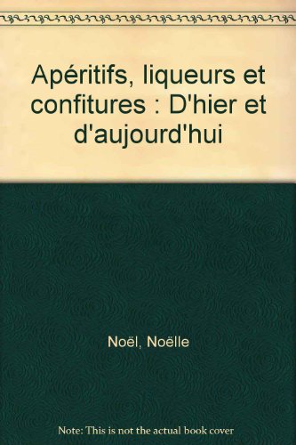 Télécharger Apéritifs, liqueurs et confitures : D'hier et d'aujourd'hui Francais PDF