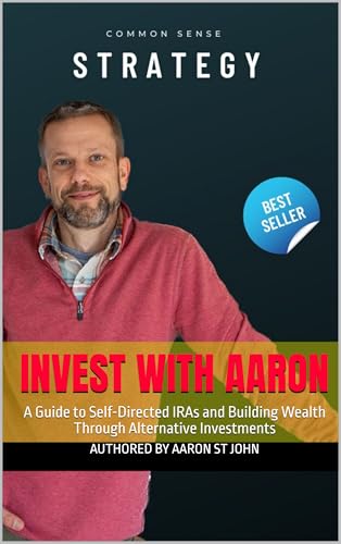 Invest with Aaron: A Guide to Self-Directed IRAs and Building Wealth Through Alternative Investments