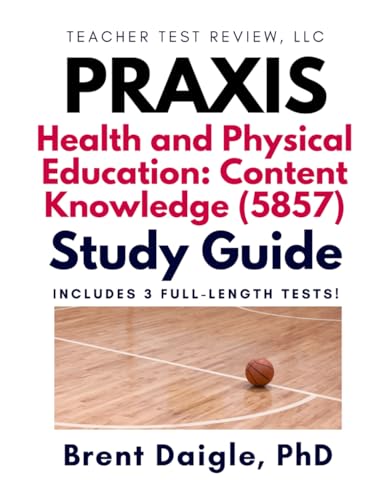 Praxis Health and Physical Education 5857 Study Guide: 3 Full-Length Practice Tests and Comprehensive Exam Preparation for the Praxis Health & PE Certification Exam cover