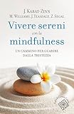 Vivere sereni con la mindfulness. Un cammino per guarire dalla...