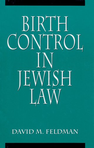 Birth Control in Jewish Law: Marital Relations, Contraception, and Abortion As Set Forth in the Classic Texts of Jewish Law
