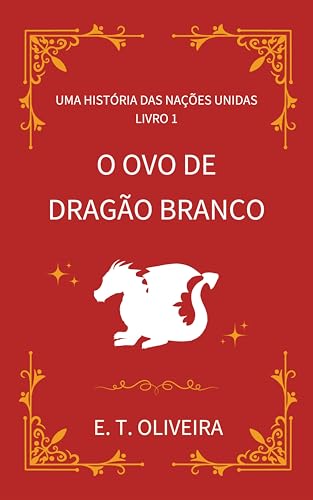 O Ovo de Dragão Branco (Uma História das Nações Unidas Livro 1)