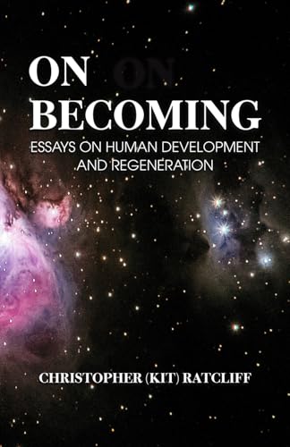 On Becoming: Essays on human development and regeneration