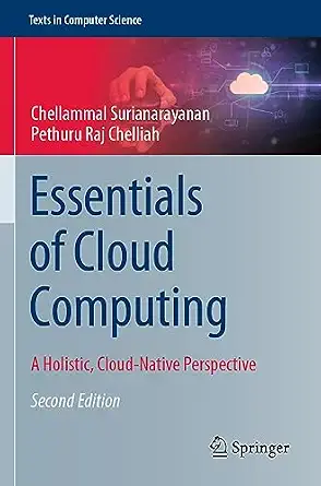 Essentials of Cloud Computing: A Holistic, Cloud-Native Perspective Second Edition 2023 Edition Essentials of Cloud Computing: A Holistic, Cloud-Native Perspective Second Edition 2023 Edition book cover