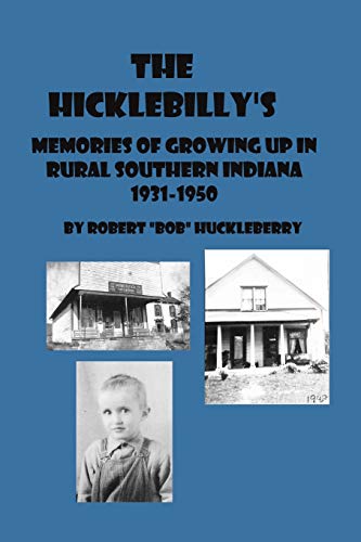 The Hicklebilly's: Memories of Growing Up in Rural Southern Indiana