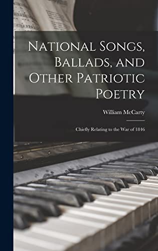 National Songs, Ballads, and Other Patriotic Poetry: Chiefly Relating to the War of 1846