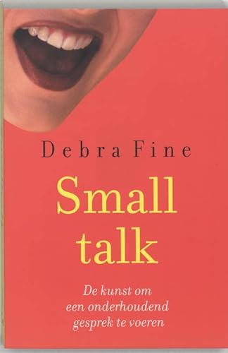 Smalltalk: de kunst om een onderhoudend gesprek te voeren : hoe je een gesprek begint en gaande houdt, goed wordt in netwerken en een positieve indruk achterlaat! Cover