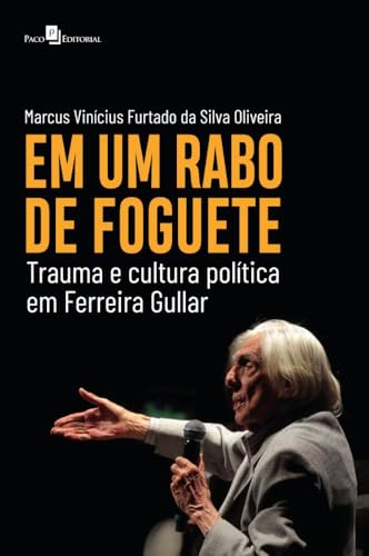Em um rabo de foguete: trauma e cultura política em Ferreira Gullar