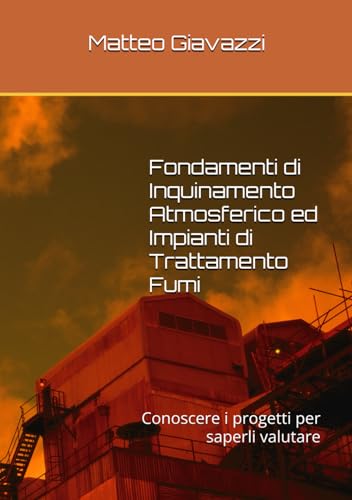 Fondamenti di Inquinamento Atmosferico ed Impianti di Trattamento Fumi: Conoscere i progetti per saperli valutare