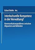Interkulturelle Kompetenz in der Verwaltung?. Kommunikationsprobleme zwischen Migranten und Behörden