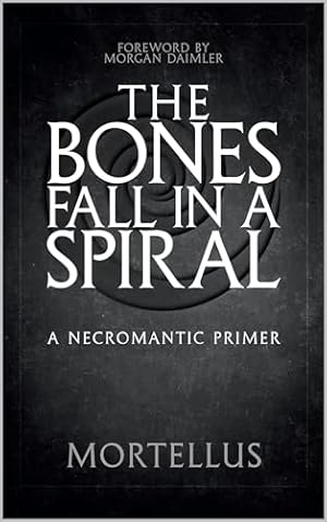 The Bones Fall in a Spiral: A Necromantic Primer