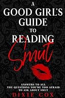 A Good Girl's Guide to Reading Smut B0DF8244MN Book Cover