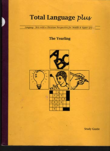 Total Language Plus; The Yearling (Total Language Plus; Language Arts with a Christian Perspective for Middle & Upper Grades)