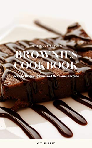 Brownies Cookbook: Easy to Follow, Quick, and Delicious Recipes (The