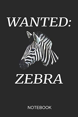 Wanted: Zebra Notebook: 6x9 110 Pages Lined Zebra Journal For Africa Lovers