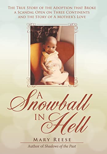 A Snowball in Hell: The True Story of the Adoption that Broke a Scandal Open on Three Continents and the Story of A Mother's Love