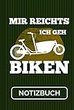  Notizbuch Mir Reichts Ich Geh Biken: Lastenfahrrad Transportrad Lastenrad I Tourenplaner I 120 Seiten I Soft Cover I [Kariert]