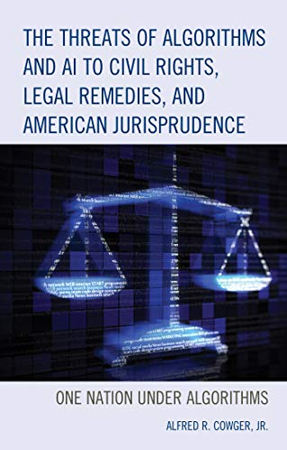 The Threats Of Algorithms And Ai To Civil Rights, Legal Remedies, And American Jurisprudence: One Nation Under Algorithms #TOP13