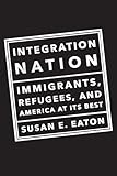Integration Nation: Immigrants, Refugees, and America at Its Best
