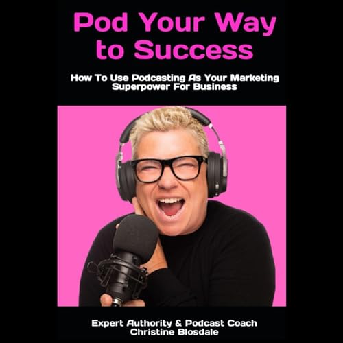 Pod Your Way to Success by Christine Blosdale episode artwork