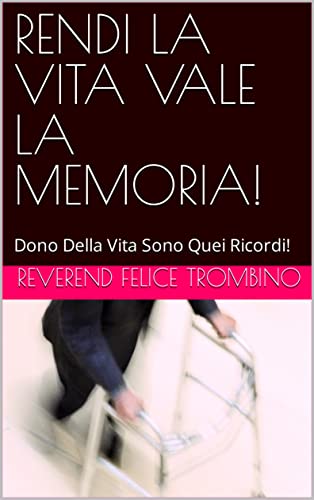 RENDI LA VITA VALE LA MEMORIA!: Dono Della Vita Sono Quei Ricordi! (Italian Edition)