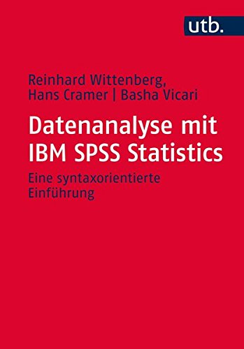 Datenanalyse mit IBM SPSS Statistics: Eine syntaxorientierte Einführung Datenanalyse mit IBM SPSS Statistics: Eine syntaxorientierte Einführung