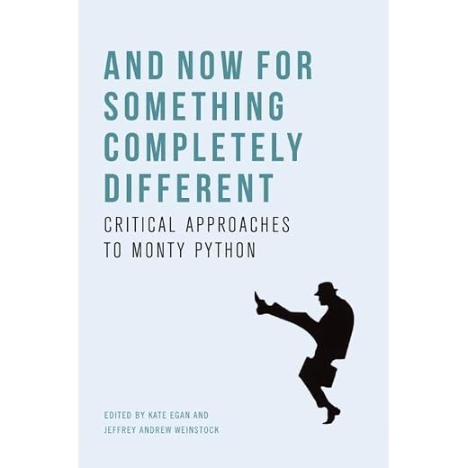 And Now for Something Completely Different: Critical Approaches to Monty Python