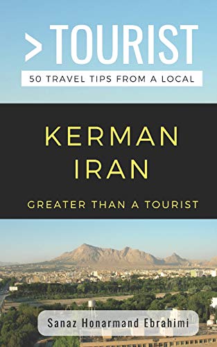 GREATER THAN A TOURIST- KERMAN IRAN: 50 Travel Tips from a Local