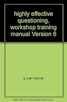 highly effective questioning, workshop training manual Version 6 B0058JRI4Y Book Cover