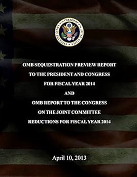 Paperback OMB Sequestration Preview Report to the President and Congress for Fiscal Year 2014 and OMB Report to the Congress on the Joint Committee Reductions f Book