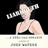 Liarmouth: A Feel-Bad Romance: A Novel