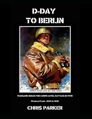 D-Day To Berlin: Wargame Rules For Corps Level Battles Of Wwii