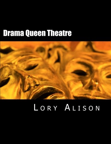 Drama Queen Theatre: Original Monologues, Duets, 10 Minute Plays, One-Acts, Full-Length Plays & More! (Volume 1)