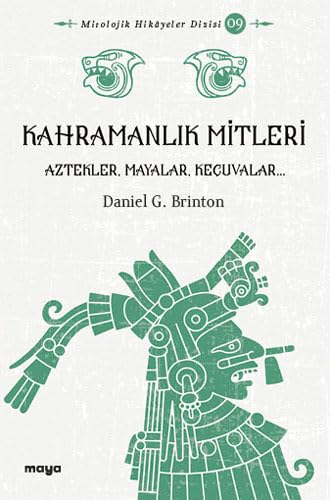 Kahramanlık Mitleri: Algonkinler, İrokualar, Aztekler, Mayalar ve Keçuvalar