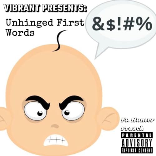Unhinged Baby First Words (Feat. Hunter P)