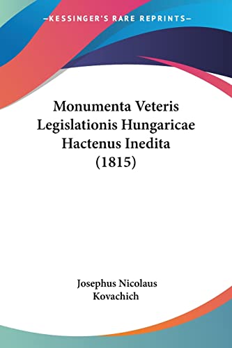 Monumenta Veteris Legislationis Hungaricae Hactenus Inedita (1815) (Latin Edition)