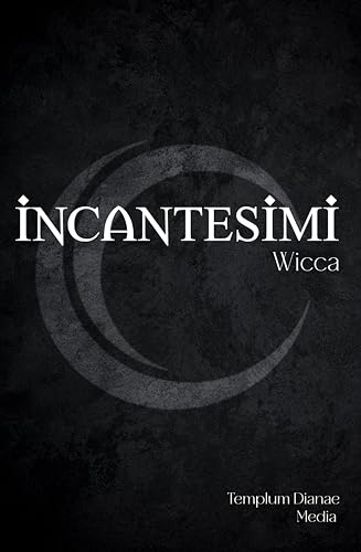 Incantesimi Wicca: La Guida Completa alla pratica degli incantesimi e dei riti magici wiccan. (i segreti della Wicca Vol. 2) (Italian Edition)