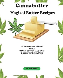 Cannabutter Recipes For A Magic Butter Machine Or Self Made Butter: Cannabutter The Magical Butter