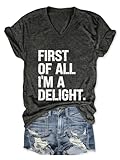 First of All I'm a Delight Shirt Women Funny Letter Print Tshirt Sarcastic Saying V Neck Tee Casual Short Sleeve Tops Deep Grey
